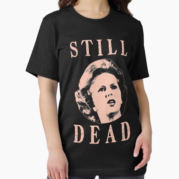 Item preview, Margret Thatcher is still dead T- designed and sold by HumanA339.