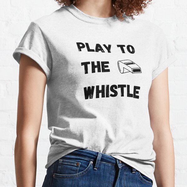 Play To The Whistle - Referee Classic T-Shirt