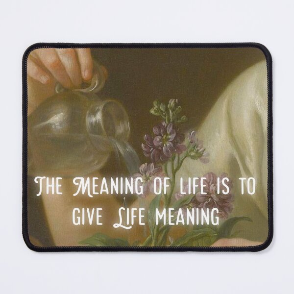 Item preview, The meaning of life is to give life meaning designed and sold by SageTeaArts.