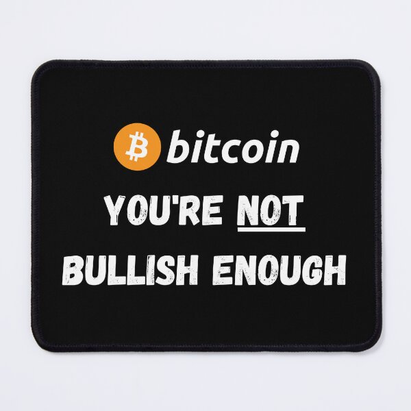 Item preview, Bitcoin - You're Not Bullish Enough Design designed and sold by RektRepublic.