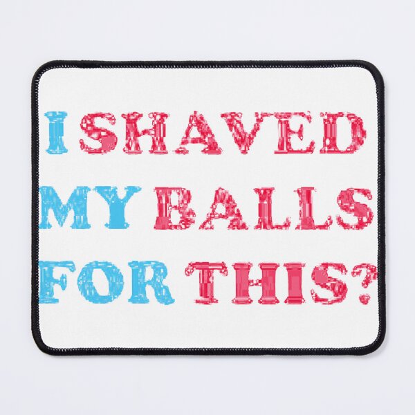 Item preview, I Shaved My Balls for This - My Balls for This Shaved | My Balls Shaved designed and sold by ZXSTORE.