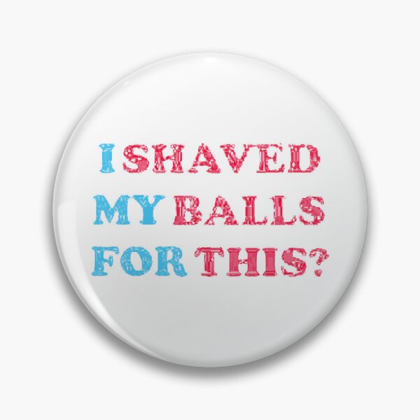 Item preview, I Shaved My Balls for This - My Balls for This Shaved | My Balls Shaved designed and sold by ZXSTORE.
