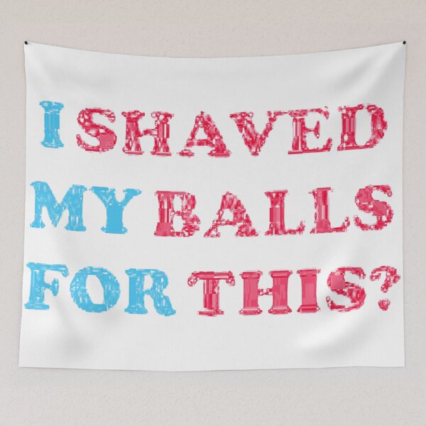 Item preview, I Shaved My Balls for This - My Balls for This Shaved | My Balls Shaved designed and sold by ZXSTORE.