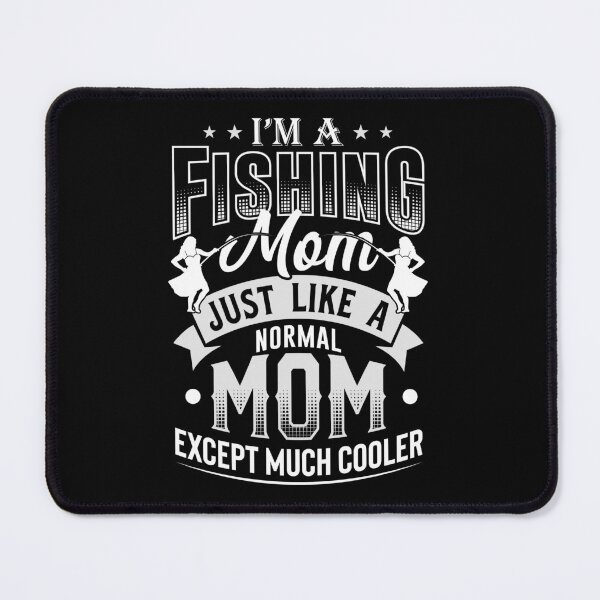 Item preview, Fishing Mom Like A Normal Mom Only Cooler designed and sold by _ROYAL_ PRINT_ ⭐⭐⭐⭐⭐.
