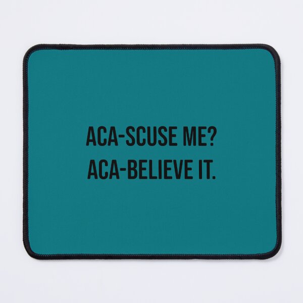 Item preview, aca-scuse me aca-believe it Pitch Perfect Fat Amy movie quote designed and sold by GuinevereGagnon.