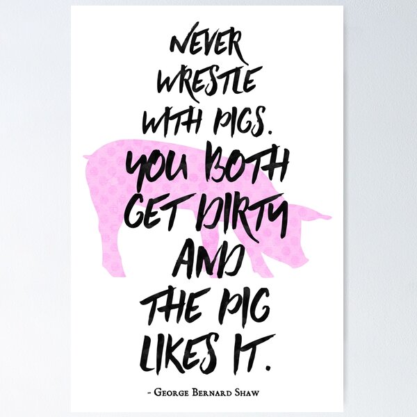 Item preview, Never wrestle with pigs... Funny George Bernard Shaw Quote designed and sold by knightsydesign.