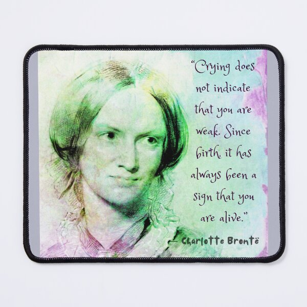 Item preview, Charlotte Brontë portrait and quote: Crying does not indicate that you are weak.... designed and sold by artbleed.