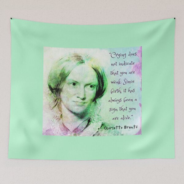 Item preview, Charlotte Brontë portrait and quote: Crying does not indicate that you are weak.... designed and sold by artbleed.