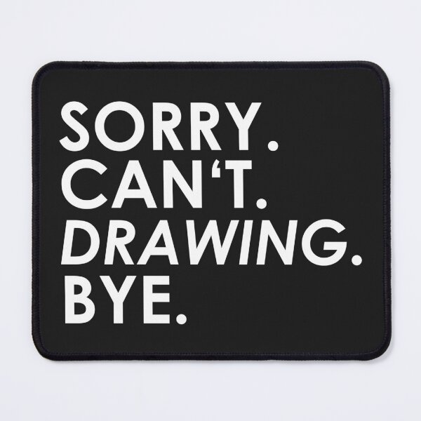 Item preview, sorry Can not. Draw. Bye. designed and sold by ponat.