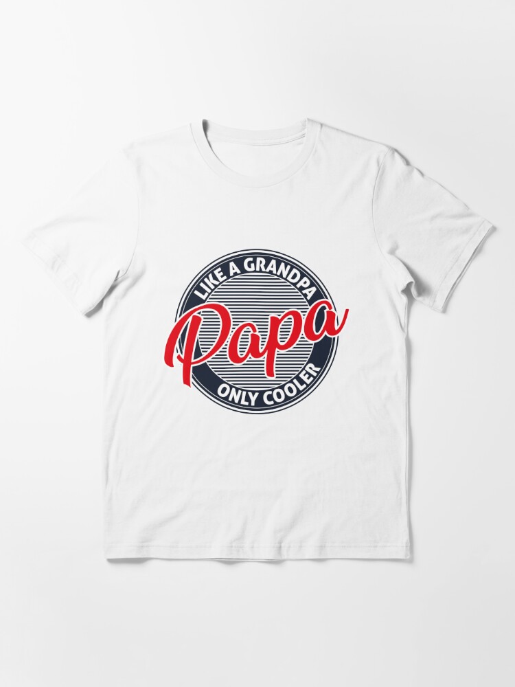 PAPA like a Grandpa ONLY COOLER Father's Day Papa Definition T-Shirt