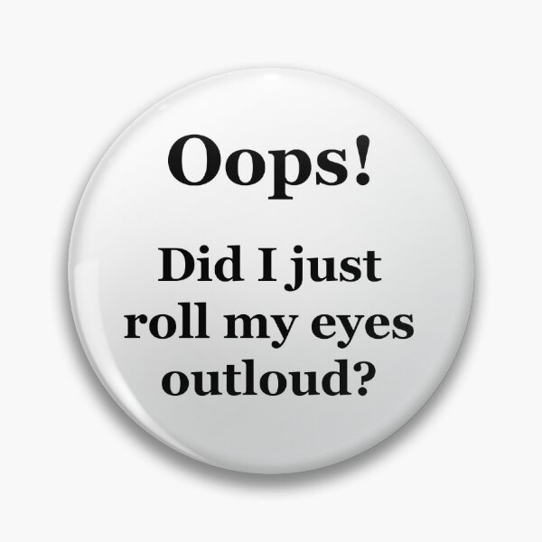 Item preview, Oops! Did I Just Roll My Eyes Outloud? designed and sold by Chris  Bradshaw.