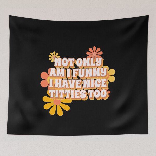 Item preview, Not Only Am I Funny, I Have Nice Titties Too Funny designed and sold by Harmonick-Tees.
