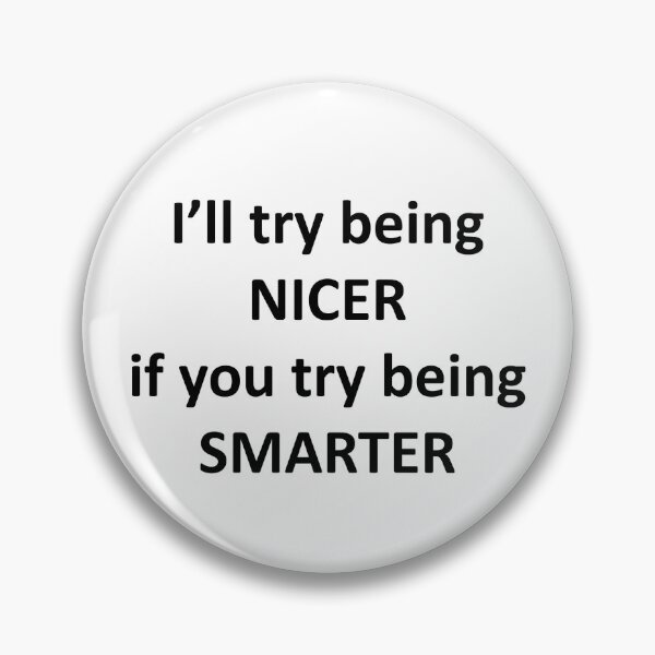Item preview, I'll Try Being NIcer if You Try Being Smarter designed and sold by Chris  Bradshaw.