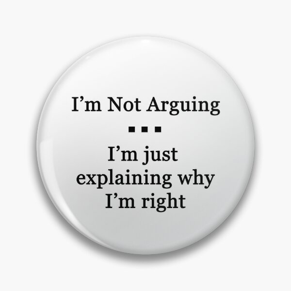 Item preview, I'm Not Arguing.  I'm Just Explaining Why I'm Right designed and sold by Chris  Bradshaw.