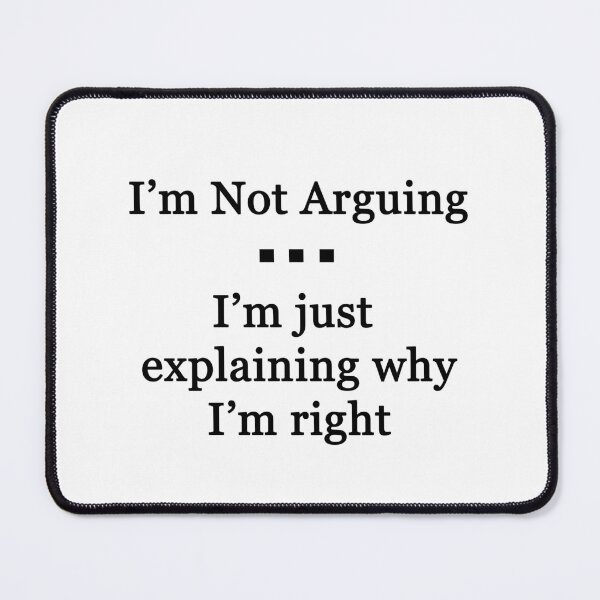 Item preview, I'm Not Arguing.  I'm Just Explaining Why I'm Right designed and sold by Chris  Bradshaw.
