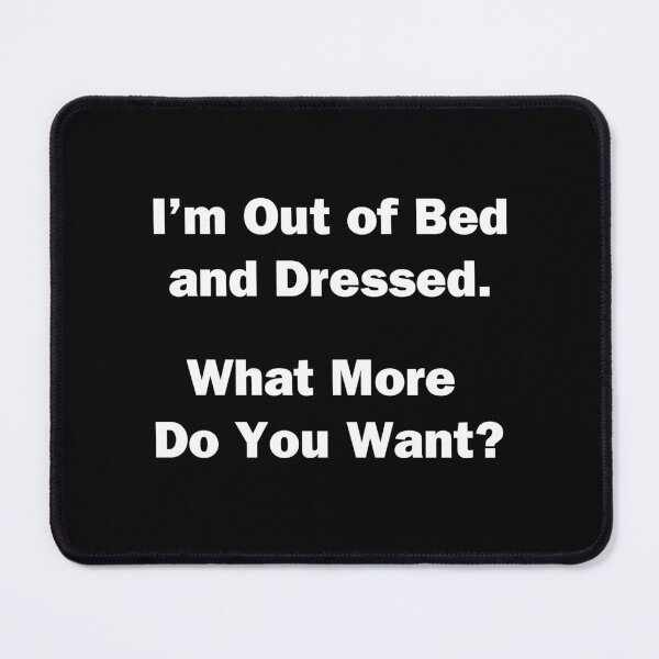 Item preview, I'm Out of Bed and Dressed. designed and sold by Chris  Bradshaw.