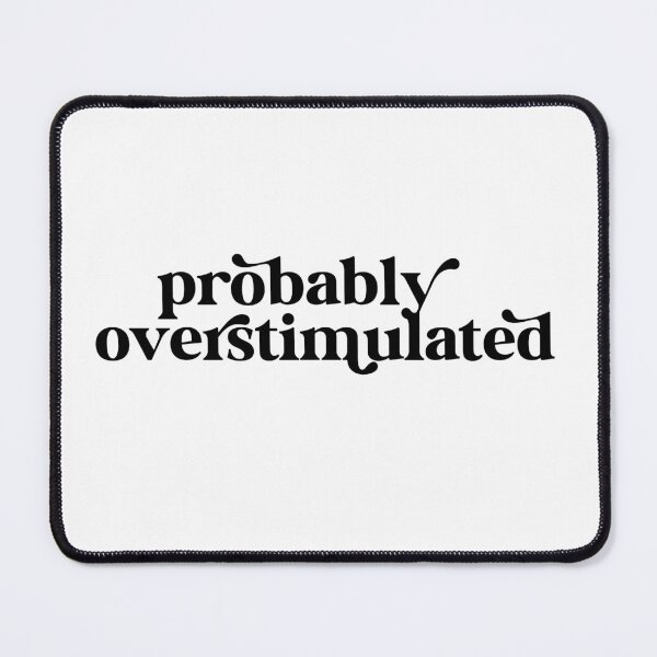 Item preview, Probably Overstimulated designed and sold by Justdesignsco.