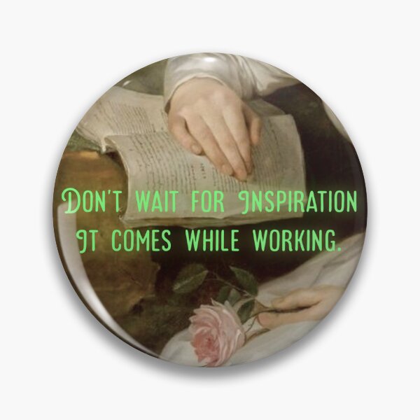 Item preview, Don't wait for inspiration it comes while working designed and sold by SageTeaArts.