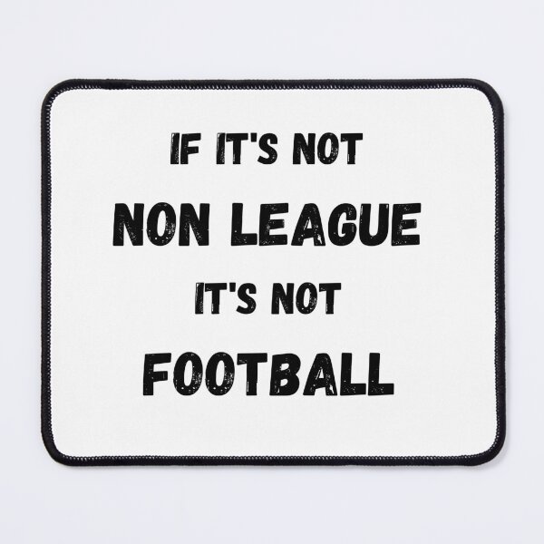 Item preview, If it's not Non League, It's not Football designed and sold by PointsPerGame.