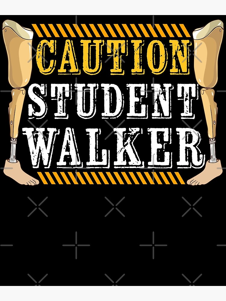 Disover Caution Student Walker Prosthetic Legs Novelty Apparel Premium Matte Vertical Poster