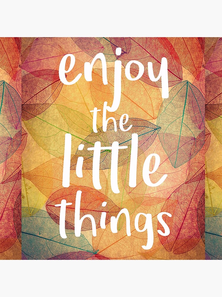 Artwork view, Enjoy The Little Things Quote designed and sold by Truthseekmedia