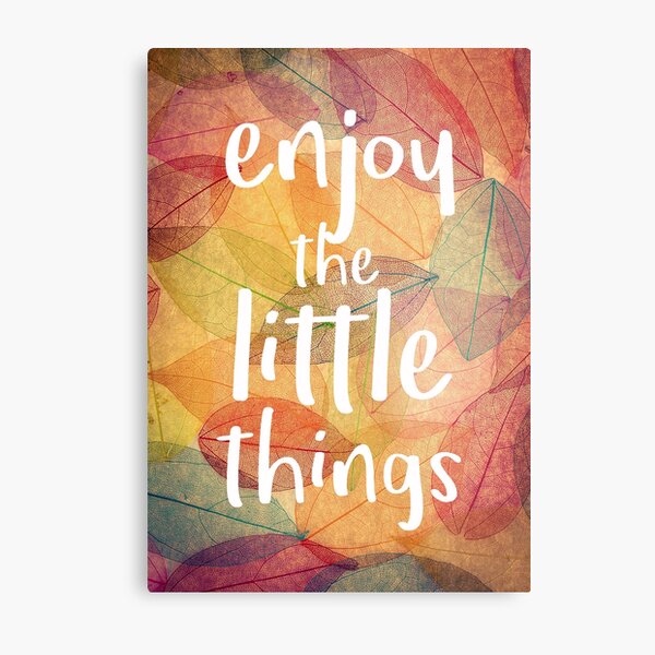 Enjoy The Little Things Quote Metal Print