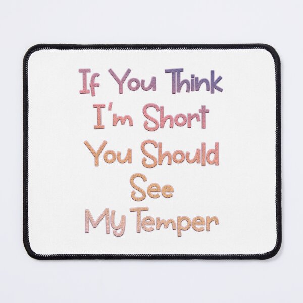 Item preview, If You Think I'm Short You Should See My Temper designed and sold by franktact.