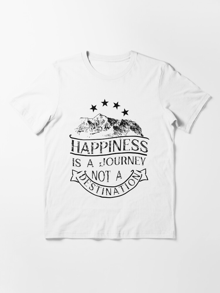 "Happiness is a Journey Not a Destination" Tshirt for Sale by TShirt