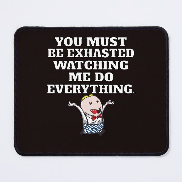 Item preview, Funny Sarcastic Humor You Must Be Exhausted Watching Me Do Everything. designed and sold by fantasticdesign.