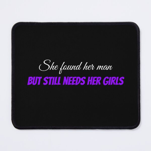 Item preview, She found her man but still needs her girls (white) designed and sold by Allyoudois.