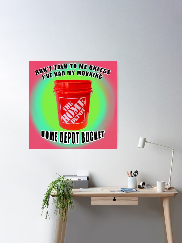 dont talk to me unless ive had my morning home depot bucket Poster for  Sale by imovrhere