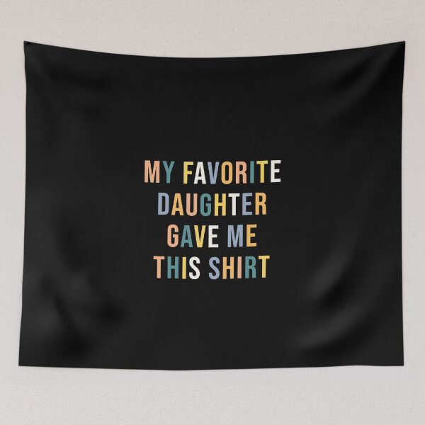 Item preview, My Favorite Daughter Gave Me This Shirt designed and sold by assarein.