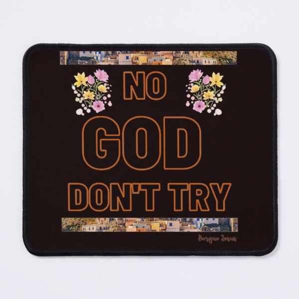 Item preview, NO GOD DON'T TRY designed and sold by CSJ7.