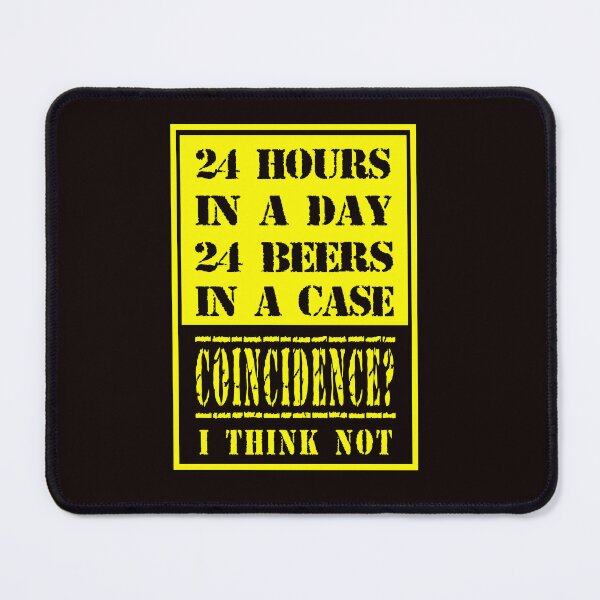 Item preview, "4 hours in a day, 24 beers in a case. Coincidence?? I think not designed and sold by Beerokrata.