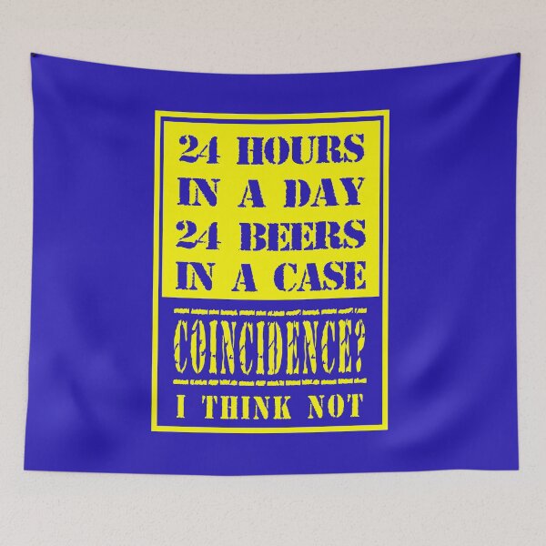 Item preview, "4 hours in a day, 24 beers in a case. Coincidence?? I think not designed and sold by Beerokrata.