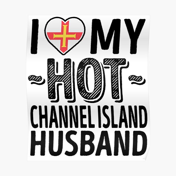 I Love My HOT Channel Island Husband - Cute Guernsey Couples Romantic Love T-Shirts & Stickers Poster