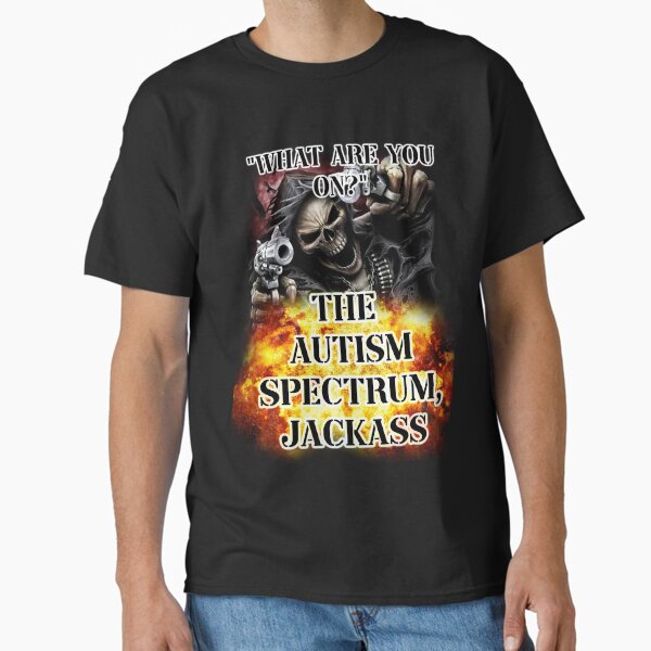 Item preview, what are you on? the autism spectrum, jackass designed and sold by InMyMentalEra.