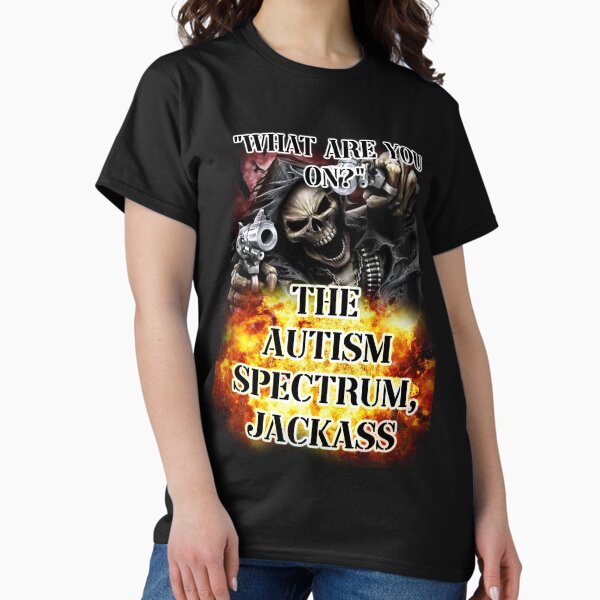 Item preview, what are you on? the autism spectrum, jackass designed and sold by InMyMentalEra.
