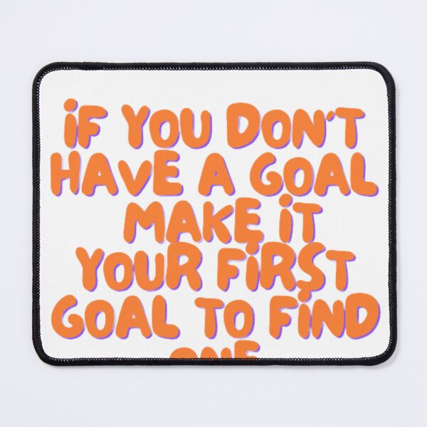 Item preview, If you don't have a goal, make it your first goal to find one designed and sold by Grouper-Store.