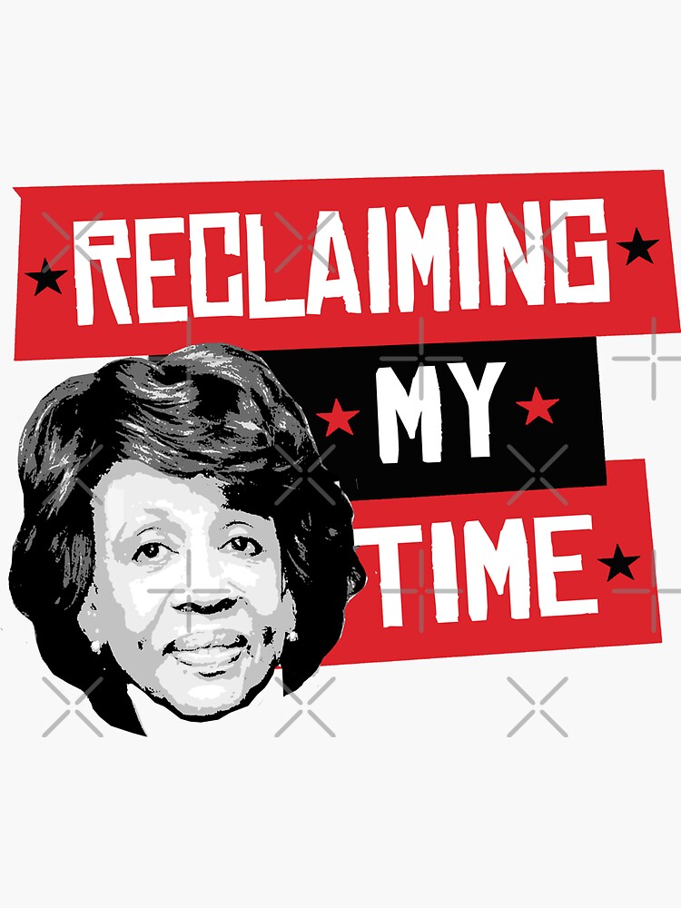 "Reclaiming My Time - Maxine Waters" Sticker By Popdesigner | Redbubble