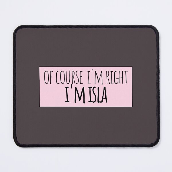Item preview, Of Course I'm Right I'm Isla Funny Personalized designed and sold by kindxinn.
