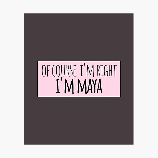 Item preview, Of Course I'm Right I'm Maya Funny Personalized designed and sold by kindxinn.