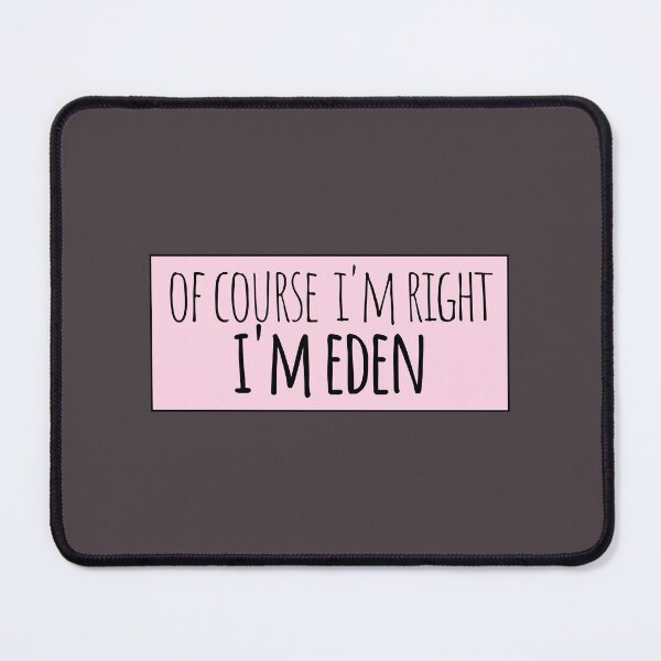 Item preview, Of Course I'm Right I'm Eden Funny Personalized designed and sold by kindxinn.