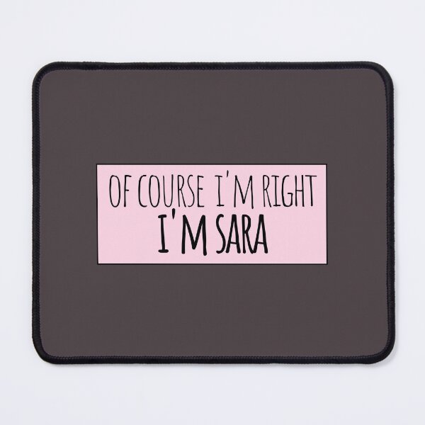 Item preview, Of Course I'm Right I'm Sara Funny Personalized designed and sold by kindxinn.