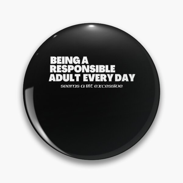 Item preview, Being A Responsible Adult Everyday Seems A Bit Excessive designed and sold by BarvinWayne.