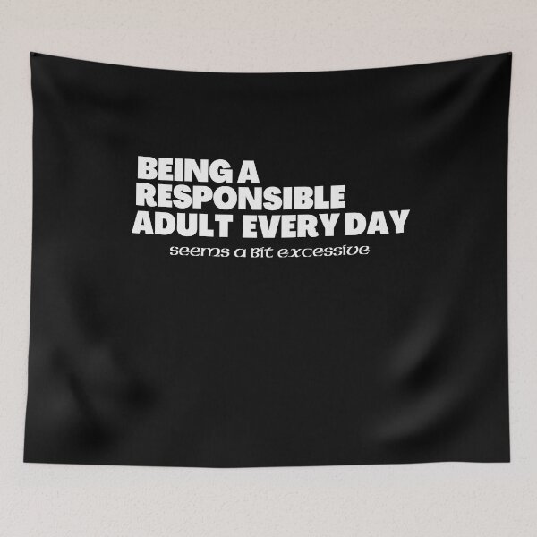 Item preview, Being A Responsible Adult Everyday Seems A Bit Excessive designed and sold by BarvinWayne.