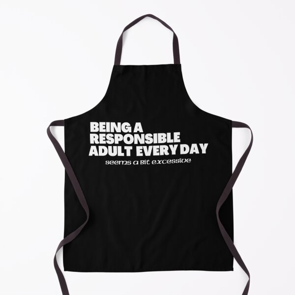 Item preview, Being A Responsible Adult Everyday Seems A Bit Excessive designed and sold by BarvinWayne.