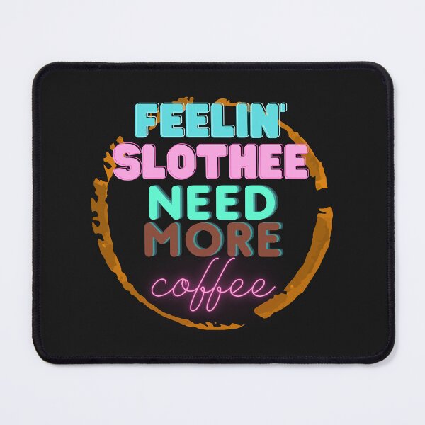 Item preview, feeling slothee need more coffee is now designed and sold by GadiDesignArt.