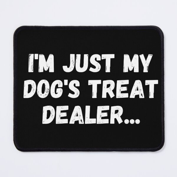 Item preview, i'm just my dog's treat dealer designed and sold by manandi1.