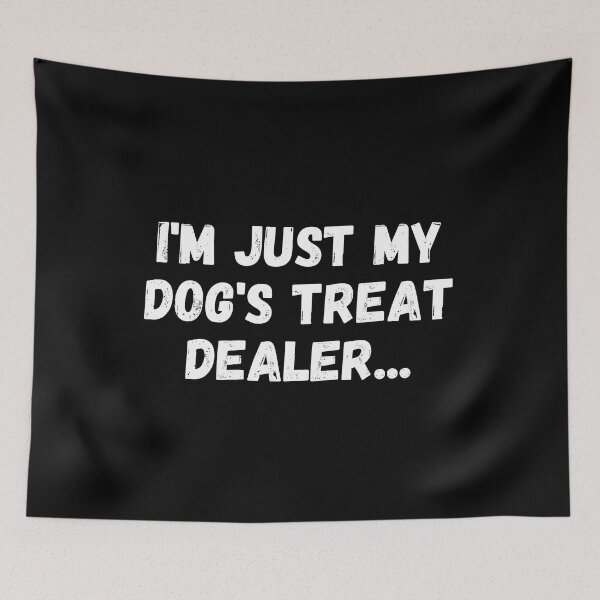Item preview, i'm just my dog's treat dealer designed and sold by manandi1.